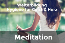 Meditation Weiterbildung Hygiene für Geist & Herz